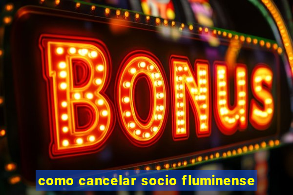 como cancelar socio fluminense